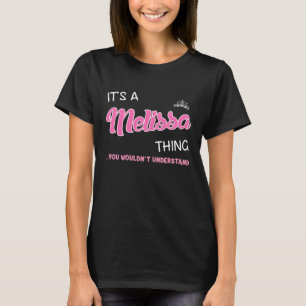 It's a Melissa thing you wouldn't understand T-Shirt
