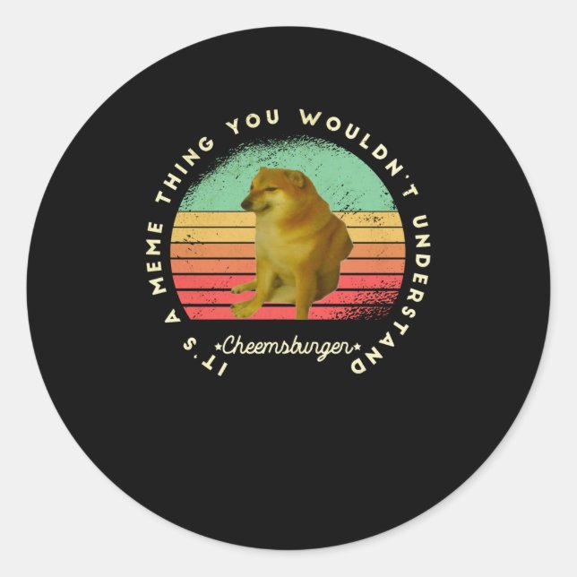 It's a meme thing you wouldn't understand cheems classic round sticker (Front)