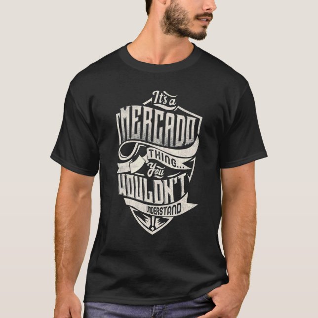It's A MERCADO Thing You Wouldn't Understand Class T-Shirt (Front)