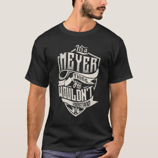 It's A MEYER Thing You Wouldn't Understand Classic T-Shirt