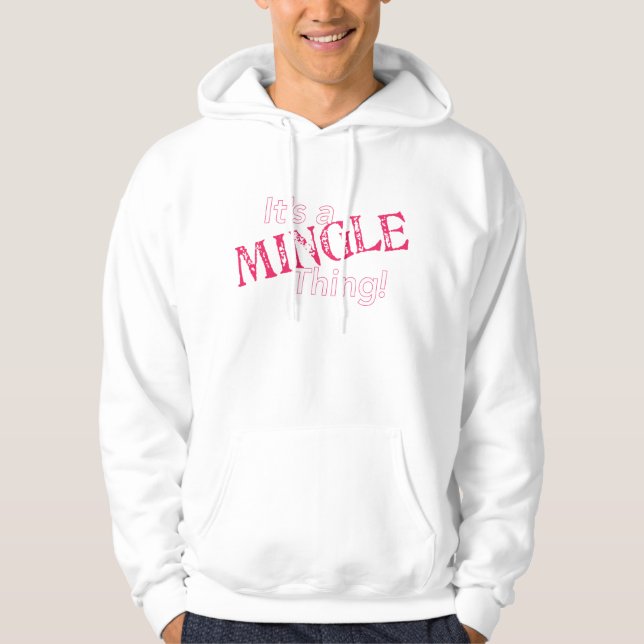It's a Mingle Thing Hoodie (Front)