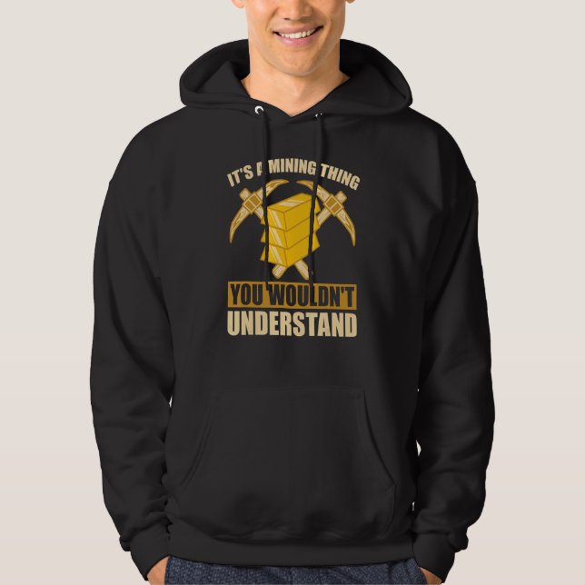 It's A Mining Thing You Wouldn't Understand   Gold Hoodie (Front)