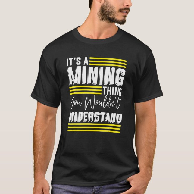 It's A Mining Thing You Wouldn't Understand  Gold  T-Shirt (Front)