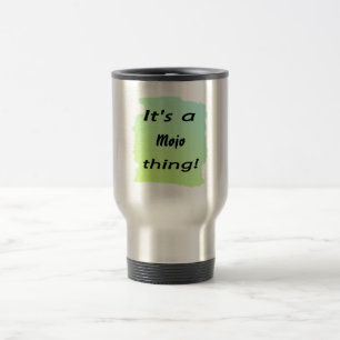 It's a mojo thing! travel mug