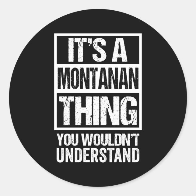 It'S A Montanan Thing You Wouldn'T Understand Mont Classic Round Sticker (Front)