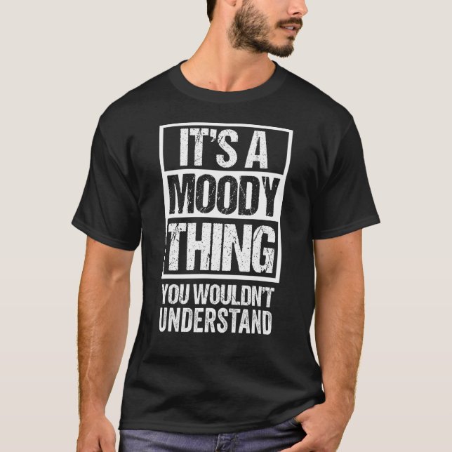 It's A Moody Thing You Wouldn't Understand Surname T-Shirt (Front)