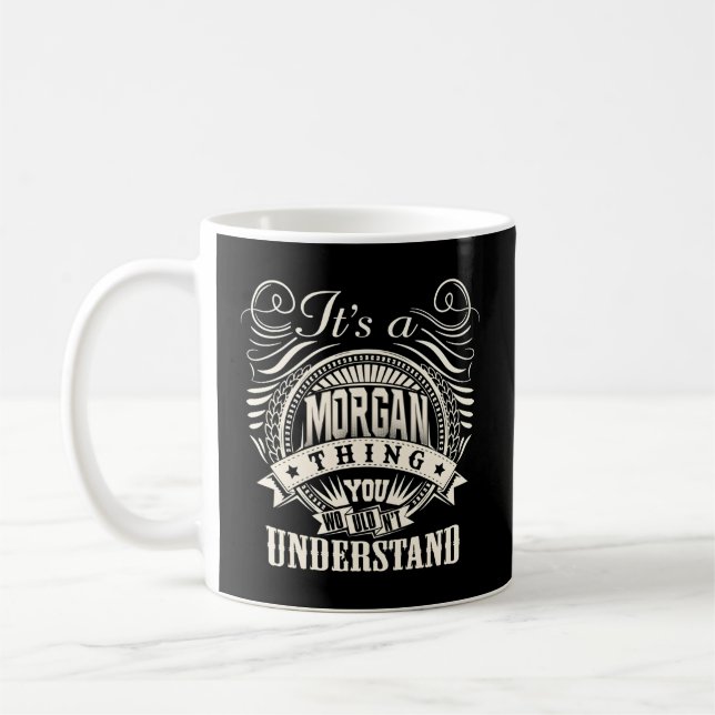 It'S A Morgan Thing You Wouldn'T Understand Morgan Coffee Mug (Left)
