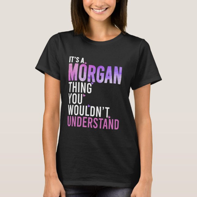 It's A Morgan Thing You Wouldn't Understand Morgan T-Shirt (Front)