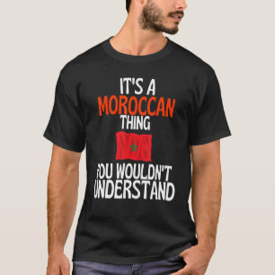 Its A Moroccan Thing You Wouldnt Understand Moro T-Shirt