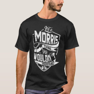 It's a MORRIS thing, You wouldn't understand T-Shirt