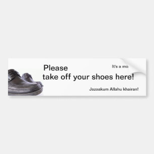 It's a mosque - Please take off your shoes here! Bumper Sticker
