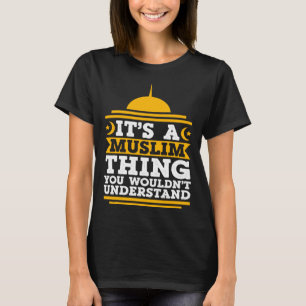 Its A Muslim Thing You Wouldn't Understand Mosque T-Shirt
