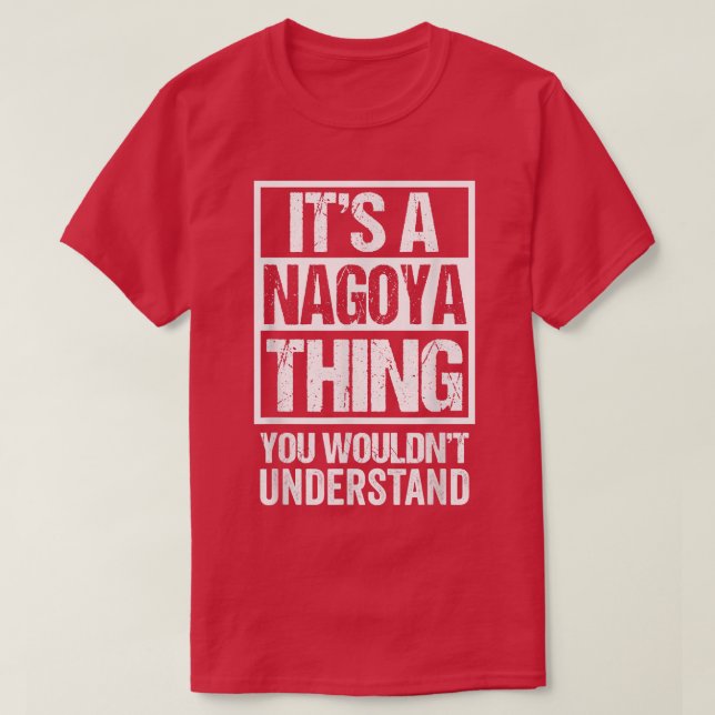 It's A Nagoya Thing You Wouldn't Understand Japan  T-Shirt (Design Front)