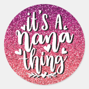 IT'S A NANA THING GLITTER  CUSTOM TYPOGRAPHY CLASSIC ROUND STICKER