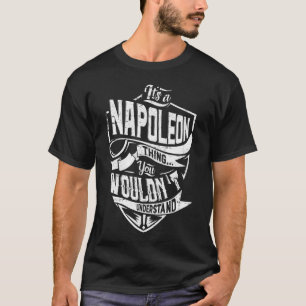 It's a NAPOLEON thing, You wouldn't understand T-Shirt
