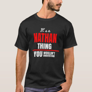 It's a Nathan thing you wouldn't understand name T-Shirt