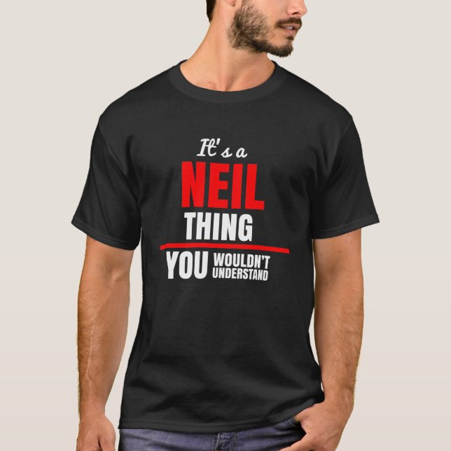 It's a Neil thing you wouldn't understand name T-Shirt (Front)