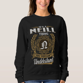 It's A NEILL Thing You Wouldn't Understand Name Cl Sweatshirt