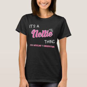 It's a Nellie thing you wouldn't understand T-Shirt