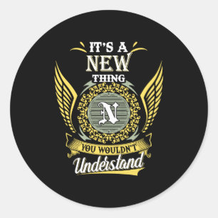 Its A New Thing You Couldnt Understand  Classic Round Sticker