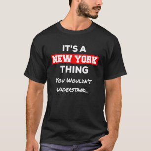 Its A New York Thing You Wouldnt Understand T-Shirt
