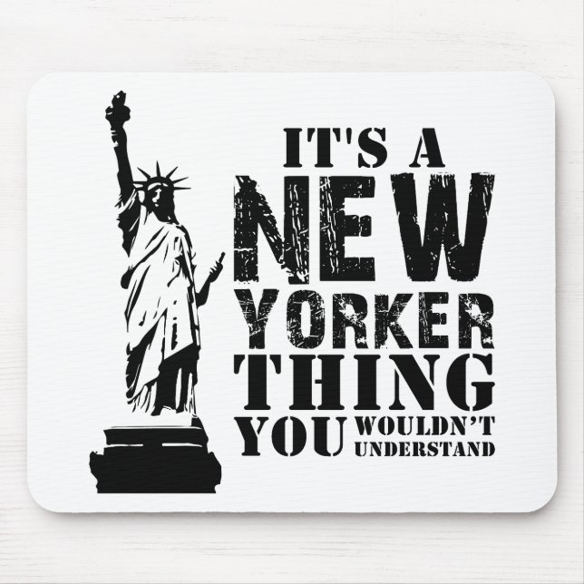 IT'S A NEW YORKER THING YOU WOULDN'T UNDERSTAND MOUSE MAT (Front)