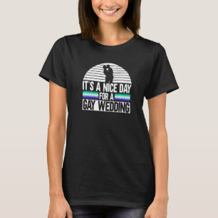 It's A Nice Day For A Gay Wedding LGBTQ Gay Marri T-Shirt