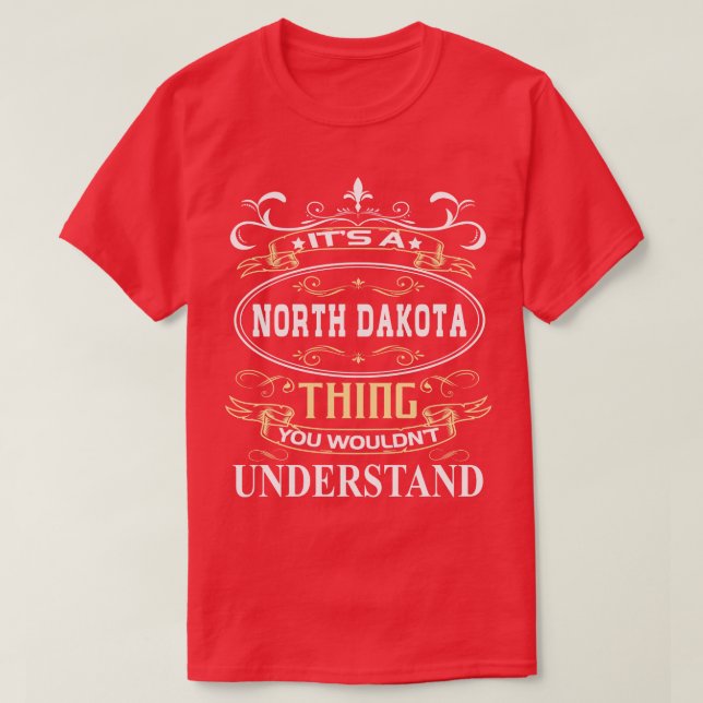 Its A North Dakota You Wouldnt Understand T-Shirt (Design Front)