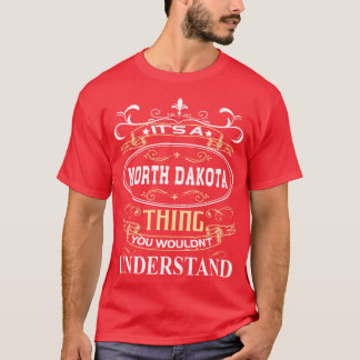 Its A North Dakota You Wouldnt Understand T-Shirt