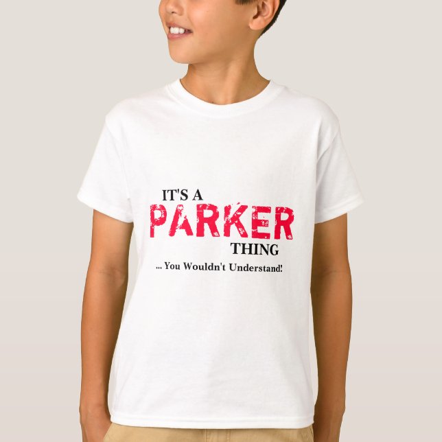 It's A PARKER Thing ...You Wouldn't Understand! T-Shirt (Front)