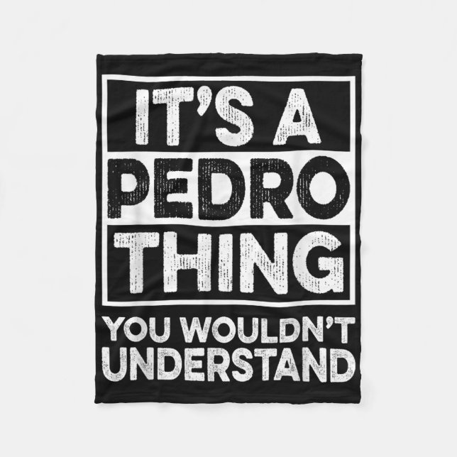 Its A Pedro Thing You Wouldnt Understand Shirt Ped Fleece Blanket (Front)