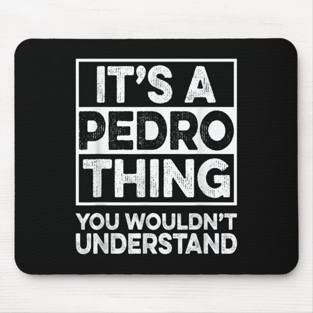 Its A Pedro Thing You Wouldnt Understand Shirt Ped Mouse Mat (Front)