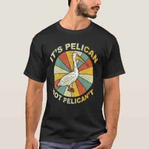 It's A Pelican Not Pelican't T Vintage Pelican Gif T-Shirt