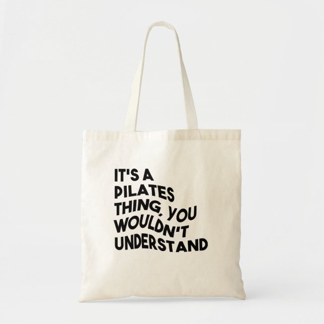 It's A Pilates Thing, You Wouldn't Understand Tote Bag (Front)