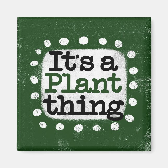 It's A Plant Thing Refrigerator Magnet (Front)