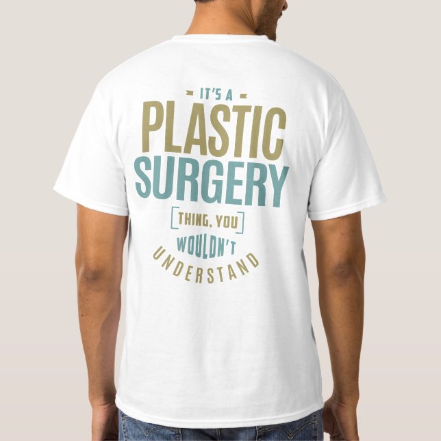 It's a Plastic Surgery Thing T-Shirt (Back)