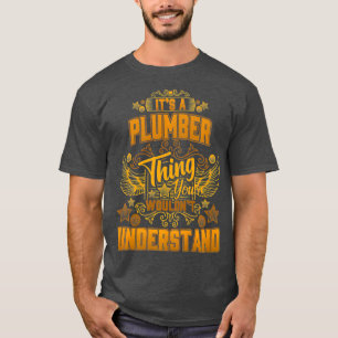 Its a PLUMBER Thing You Wouldnt Understand T-Shirt