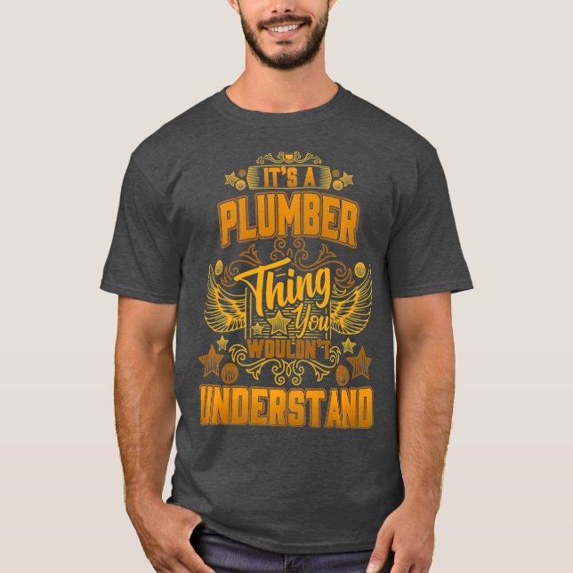Its a PLUMBER Thing You Wouldnt Understand T-Shirt (Front)