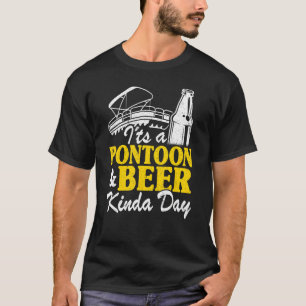 It's A Pontoon & Beer Kinda Day Drinking Pontoon C T-Shirt