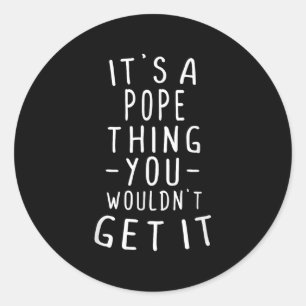 Its A Pope Thing You Wouldnt Get It Last Name Gift Classic Round Sticker