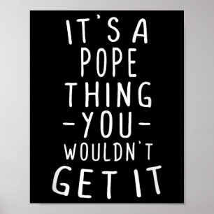 Its A Pope Thing You Wouldnt Get It Last Name Gift Poster