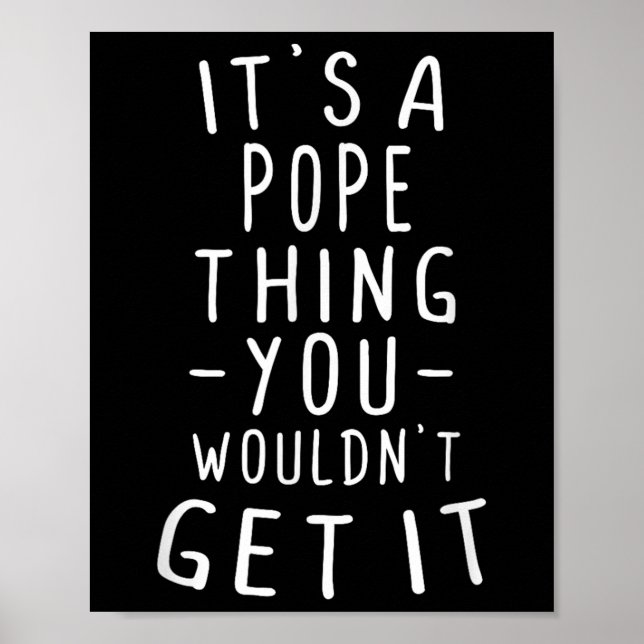 Its A Pope Thing You Wouldnt Get It Last Name Gift Poster (Front)