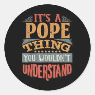 Its A Pope Thing You Wouldnt Understand Classic Round Sticker