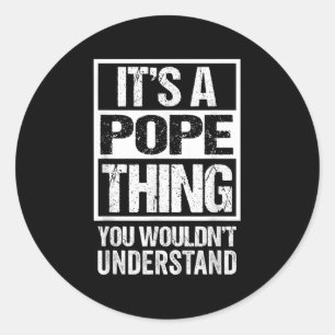 Its A Pope Thing You Wouldnt Understand Surname Na Classic Round Sticker
