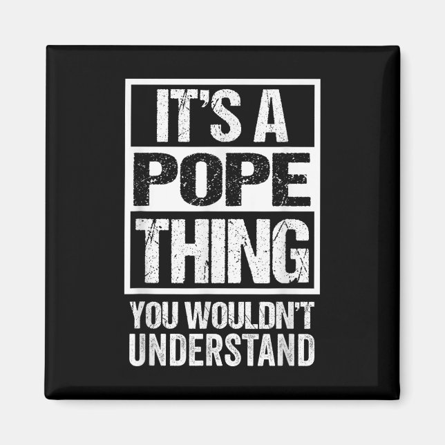 Its A Pope Thing You Wouldnt Understand Surname Na Magnet (Front)