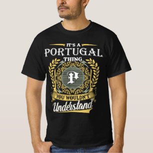 It's a Portugal Thing You Wouldn't Understand T-Shirt