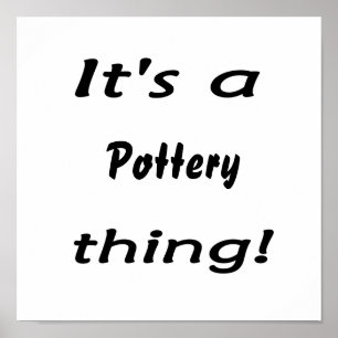 It's a pottery  thing! poster