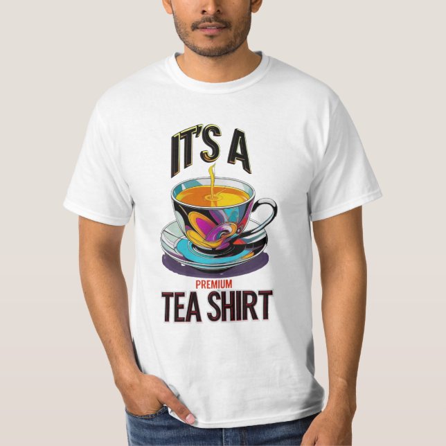 It's A Premium Tea Shirt (Front)