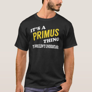 It's a PRIMUS Thing You Wouldn't Understand T-Shirt