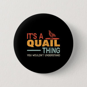 It's A Quail Thing You Wouldnt Understand Quail Hu 6 Cm Round Badge